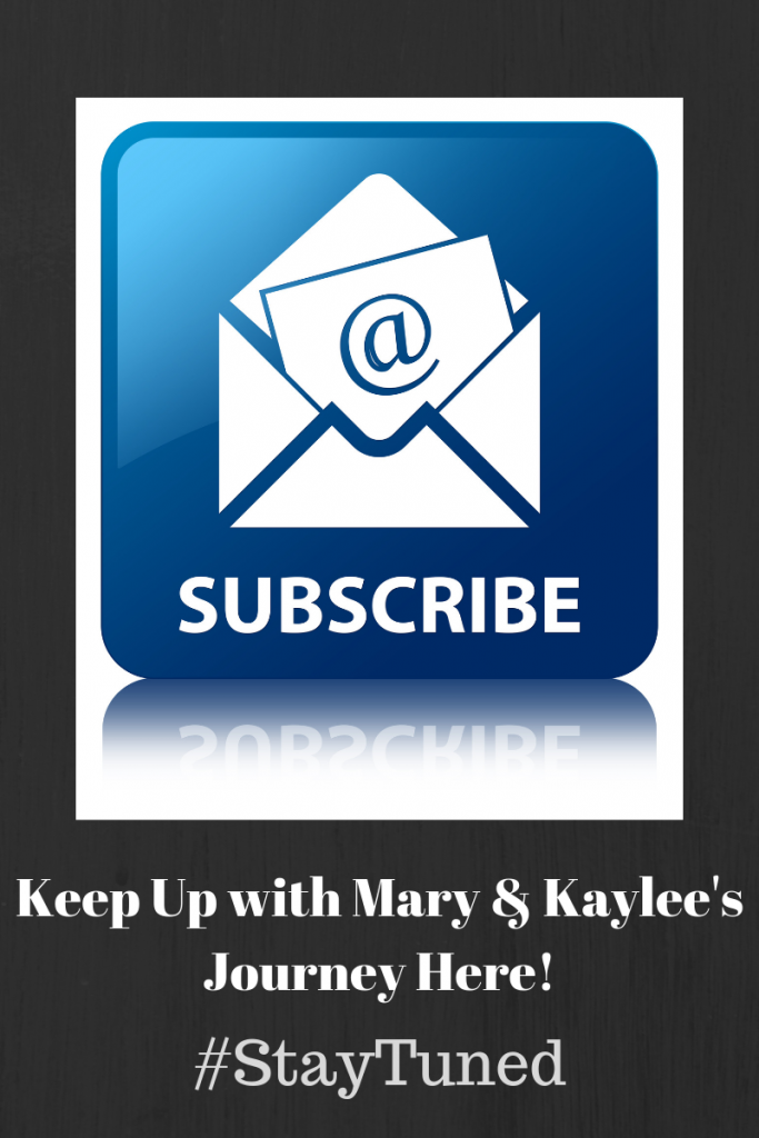 Subscribe. Keep up with Mary and Kaylee's journey here. #StayTuned